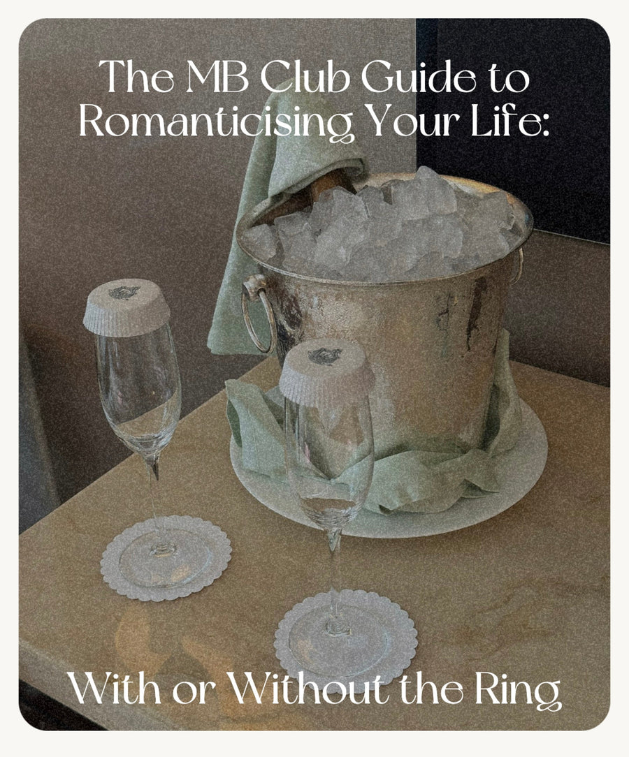 The MB Club Guide to Romanticising Your Life: With or Without the Ring