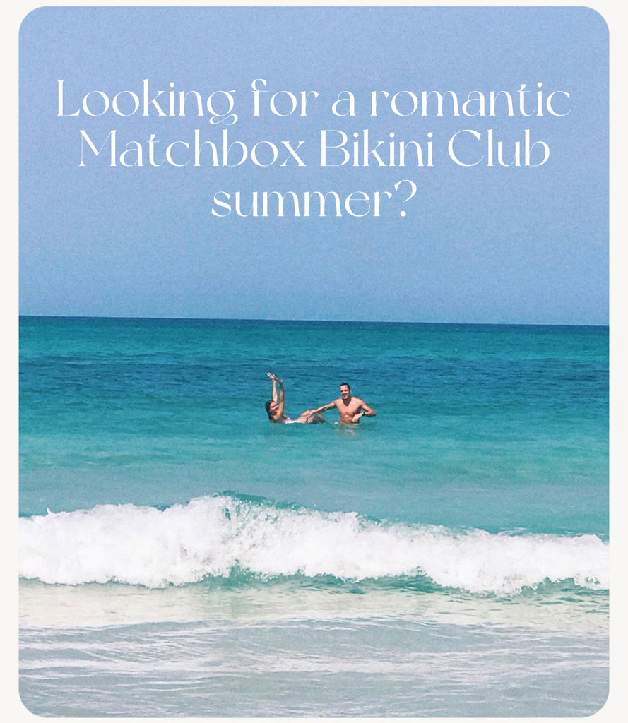 Looking For a Romantic Matchbox Bikini Club Summer?