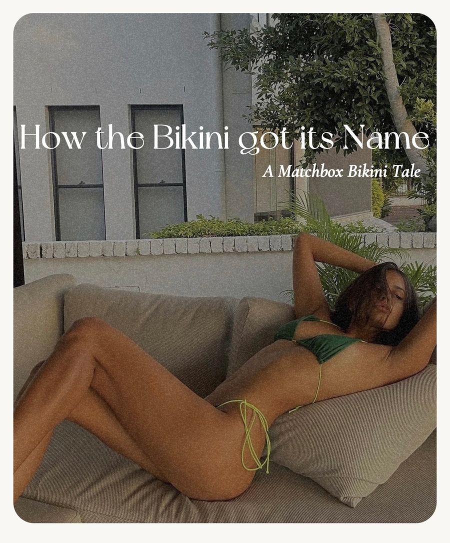 How the (Matchbox)Bikini Got It's Name